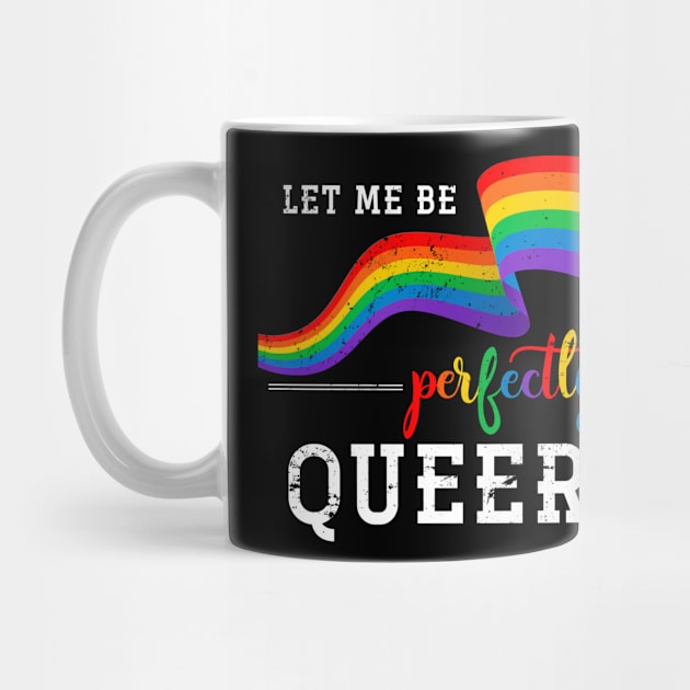 Let Me Be Perfectly Queer Lgbt by shirtsyoulike